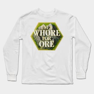 I'm a Whore for Ore Long Sleeve T-Shirt